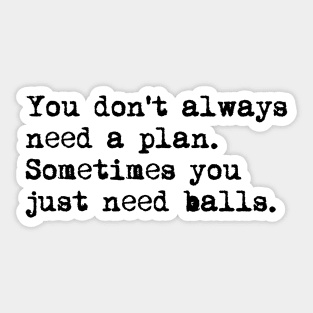 You don't always need a plan. Sometimes you only need balls. Hustle Hip hop design Sticker